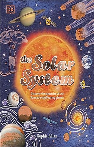 The Solar System - Discover the Mysteries of Our Sun and the Planets That Orbit It